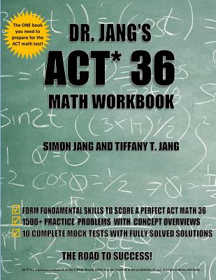 Dr. Jang's ACT 36 Math Workbook - Jang, Tiffany T, and Jang, Simon