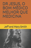 Dr Jesus, O Bom M?dico Melhor Que Medicina