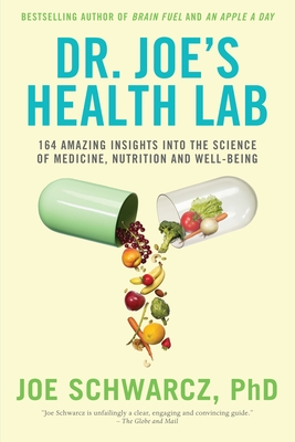 Dr. Joe's Health Lab: 164 Amazing Insights Into the Science of Medicine, Nutrition and Well-Being - Schwarcz, Joe, Dr.