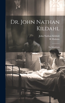 Dr. John Nathan Kildahl: En Mindebok - Kildahl, John Nathan 1857-1920 (Creator), and R, Malmin