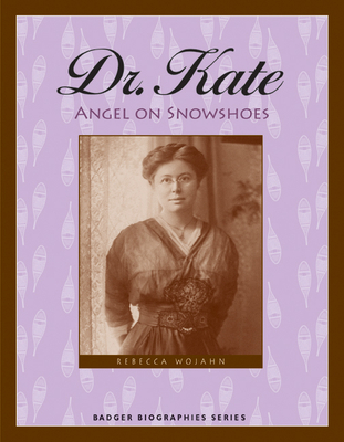 Dr. Kate: Angel on Snowshoes - Wojahn, Rebecca