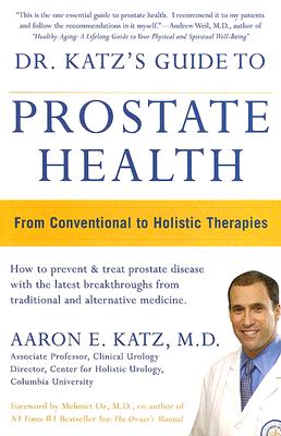 Dr. Katz's Guide to Prostate Health: From Conventional to Holistic Therapies - Katz, Aaron E, MD
