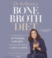 Dr. Kellyann's Bone Broth Diet: Lose Up to 15 Pounds, 4 Inches--And Your Wrinkles!--In Just 21 Days