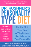 Dr. Kushner's Personality Type Diet - Kushner, Robert F, MD, and Kushner, Nancy, M.S.N., R.N., and Vincent, Eileen