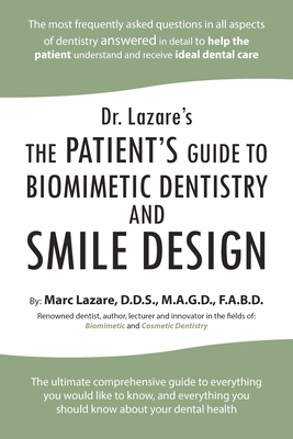 Dr. Lazare's: The Patient's Guide to Biomimetic Dentistry and Smile Design - Marc Lazare D D S M a G D F a B D