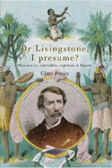 Dr Livingstone I Presume: Missionaries, Journalists, Explorers and Empire