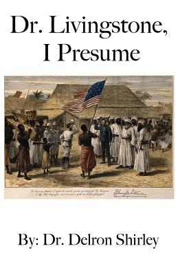 Dr. Livingstone, I Presume - Shirley, Delron, and Shirley, Jeremy J (Cover design by)