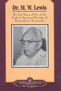 Dr. M.W. Lewis: The Life Story of One of the Earliest American Disciples of Paramahansa Yogananda