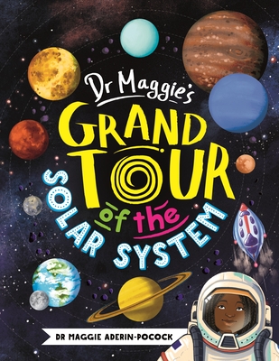 Dr Maggie's Grand Tour of the Solar System - Aderin-Pocock, Maggie, Dr., and Ecija, Chelen