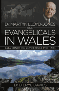 Dr Martyn Lloyd-Jones and Evangelicals in Wales: Bala Ministers' Conferences 1955-2014