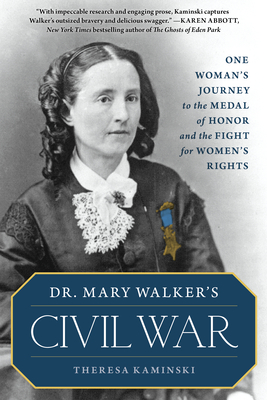 Dr. Mary Walker's Civil War: One Woman's Journey to the Medal of Honor and the Fight for Women's Rights - Kaminski, Theresa