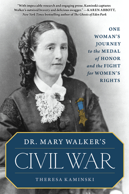 Dr. Mary Walker's Civil War: One Woman's Journey to the Medal of Honor and the Fight for Women's Rights - Kaminski, Theresa