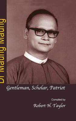 Dr Maung Maung: Gentleman, Scholar, Patriot - Taylor, Robert H (Compiled by)