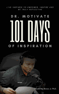Dr. Motivate 101 Days of Inspiration: Live inspired to empower, inspire and be truly reflective