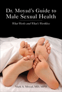 Dr. Moyad's Guide to Male Sexual Health: What Works and What's Worthless