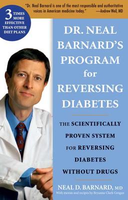 Dr. Neal Barnard's Book for Reversing Diabetes: The Scientifically Proven System for Reversing Diabetes Without Drugs - Barnard, Neal, Dr., and Clark Grogan, Bryanna