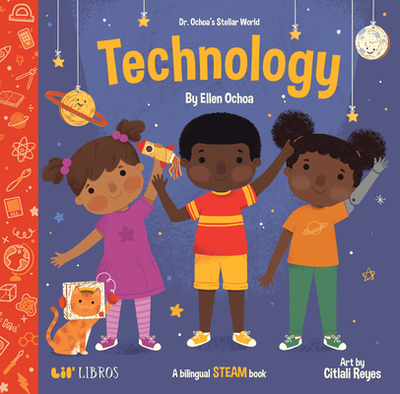 Dr. Ochoa's Stellar World: Technology: A Bilingual Steam Book - Ochoa, Ellen, and Reyes, Citlali (Illustrator)