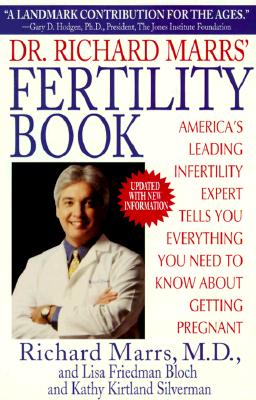 Dr. Richard Marrs' Fertility Book: America's Leading Infertility Expert Tells You Everything You Need to Know Aboutgetting Pregnant - Marrs, Richard, M.D., and Silverman, Kathy Kirtland, and Bloch, Lisa Friedman