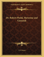 Dr. Robert Fludd, Mersenne and Gassendi