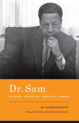 Dr. Sam, Soldier, Educator, Advocate, Friend: An Autobiography - Kelly, Samuel E, and Taylor, Quintard