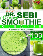 Dr. Sebi 10-Day Green Smoothie Cleanse: Raw and Radiant Alkaline Blender Greens that will change your life 101 Superfood Recipes to Burn Fat, Get Lean and Feel Great