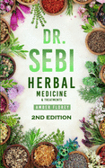 Dr. Sebi: Medicinal Herbs & Treatments: Heal Your Body from Diseases, strengthen your Immune System with Dr.Sebi's approved Herbs