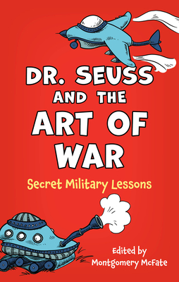 Dr. Seuss and the Art of War: Secret Military Lessons - McFate, Montgomery (Editor), and Petraeus Us Army (Ret ), General David (Foreword by)