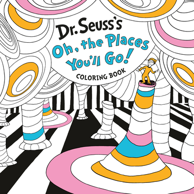 Dr. Seuss's Oh, the Places You'll Go! Coloring Book: A Celebration of New Beginnings - Random House