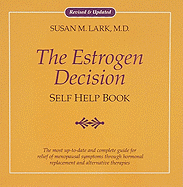 Dr. Susan Lark's the estrogen decision self help book : a complete guide for relief of menopausal symptoms through hormonal replacement and alternative therapies