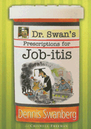 Dr. Swan's Prescriptions for Job-Itis - Swanberg, Dennis, Dr., and Freeman, Criswell, Dr.