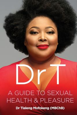 Dr T: A Guide to Sexual Health and Pleasure - Mofokeng, Tlaleng