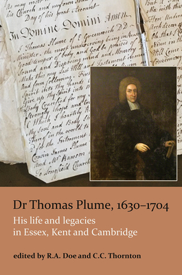 Dr Thomas Plume, 1630-1704: His life and legacies in Essex, Kent and Cambridge - Doe, Tony (Editor), and Thornton, Christopher (Editor)