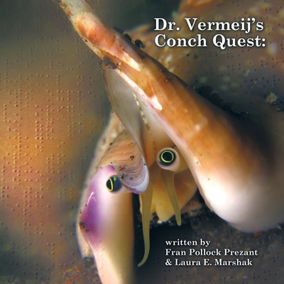 Dr. Vermeij's Conch Quest - Prezant, Fran Pollock, and Marshak, Laura