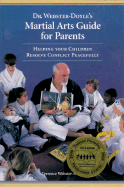 Dr. Webster-Doyle's Martial Arts Guide for Parents: Helping Your Children Resolve Conflict Peacefully - Webster-Doyle, Terrence, Dr.