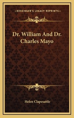 Dr. William and Dr. Charles Mayo - Clapesattle, Helen