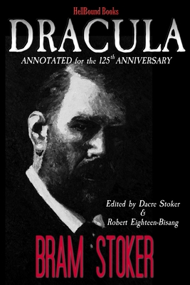 Dracula: Annotated for the 125th Anniversary - Stoker, Dacre (Contributions by), and Eighteen-Bisang, Robert, and Stoker, Bram