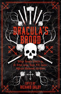 Dracula's Brood: Neglected Vampire Classics by Sir Arthur Conan Doyle, M.R. James, Algernon Blackwood and Others - Conan Doyle, Sir Arthur, and Dalby, Richard (Editor)