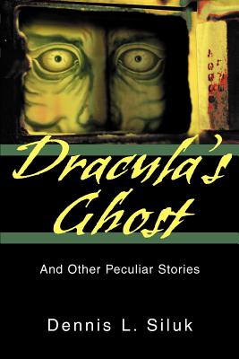 Dracula's Ghost: And Other Peculiar Stories - Siluk, Dennis L