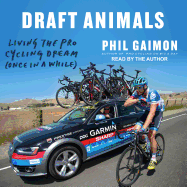 Draft Animals: Living the Pro Cycling Dream (Once in a While)