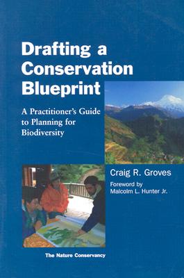 Drafting a Conservation Blueprint: A Practitioner's Guide to Planning for Biodiversity - Nature Conservancy, and Groves, Craig, and Hunter, Malcolm (Foreword by)