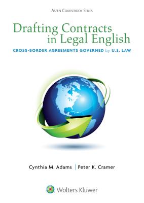 Drafting Contracts in Legal English: Cross-Border Agreements Governed by U.S. Law - Adams, Cynthia M, and Cramer, Peter K