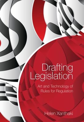 Drafting Legislation: Art and Technology of Rules for Regulation - Xanthaki, Helen