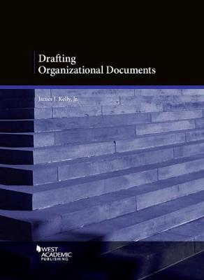 Drafting Organizational Documents - Jr., James J. Kelly