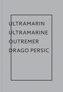 Drago Persic: Ultramarin Ultramarine Outremer