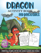 Dragon Activity Book for Boys & Girls Ages 4-8 - Coloring, Mazes, Dot to Dot, Word Search and more!: Activity Books for Kids in Kindergarten & Preschool (kids ages 3-5 & kids ages 4-8)