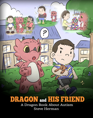 Dragon and His Friend: A Dragon Book About Autism. A Cute Children Story to Explain the Basics of Autism at a Child's Level. - Herman, Steve