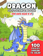 Dragon Coloring Book for Kids ages 5-9: Awesome Gift with Over 100 Dragons Coloring Book for Boy & Girl