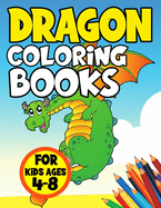 Dragon Coloring Books for Kids Ages 4-8: Cute and Color Activity Book for Toddlers and Adult Relaxation Fun Fantasy Illustration for Childrens Include Best Story with Dragons, Fiction Monster, Magic Castle, Knight and More Pretty Unique Paperback