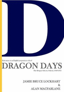 Dragon Days: Education at an English Preparatory School, the Dragon School, Oxford 1949-1955