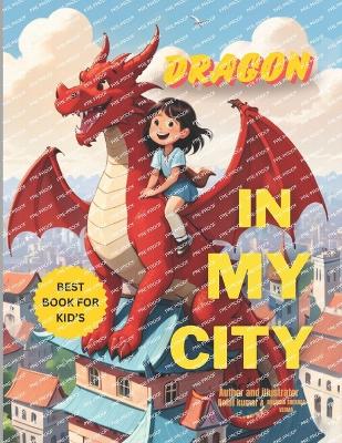 Dragon in My City, Story Book kids 3-7 ages - Kumar, Rohit